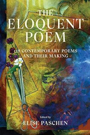 The Eloquent Poem – 128 Contemporary Poems and Their Making de Elise Paschen