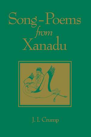 Song-Poems from Xanadu de J. Crump