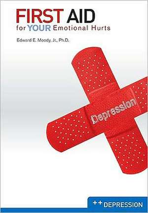 First Aid for Your Emotional Hurts: Depression de Jr. Moody, Edward E.