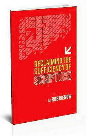 Reclaiming the Sufficiency of Scripture de Rob Rienow