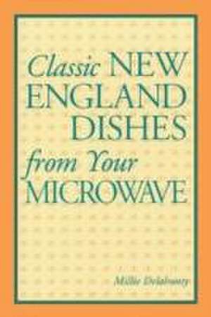 Delahunty, M: Classic New England Dishes from Your Microwave de Millie Delahunty