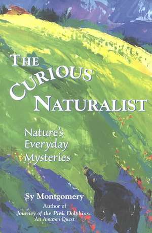 The Curious Naturalist de Sy Montgomery