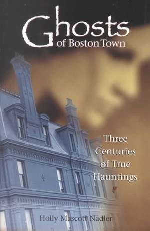 Ghosts of Boston Town de Holly Mascott Nadler