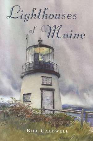 Caldwell, B: Lighthouses of Maine de Bill Caldwell