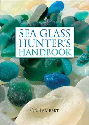 Sea Glass Hunter's Handbook de C. S. Lambert