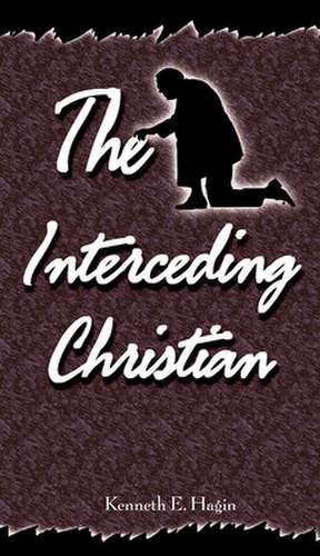 Interceding Christian de Kenneth E. Hagin