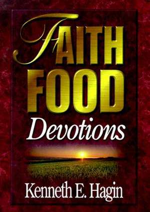 Faith Food Devotions de Kenneth E. Hagin