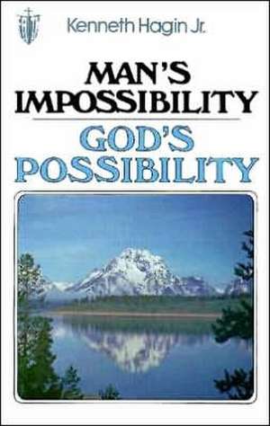 Man's Impossibility-God's Possibility de Kenneth E. Hagin