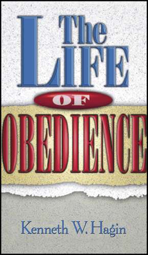 The Life of Obedience de Kenneth E. Hagin