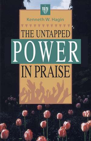 The Untapped Power in Praise de Kenneth E. Hagin