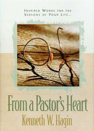 From a Pastor's Heart de Kenneth E. Hagin