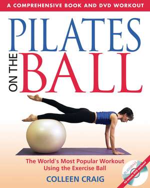 Pilates on the Ball: A Comprehensive Book and DVD Workout de Colleen Craig