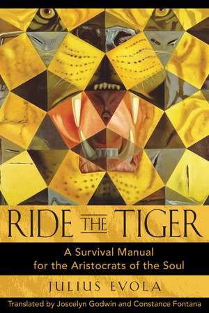 Ride the Tiger: A Survival Manual for the Aristocrats of the Soul de Julius Evola