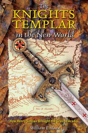 The Knights Templar in the New World: The Natural Guide to Fighting Infection and Maintaining a Healthy Immune System de William F. Mann