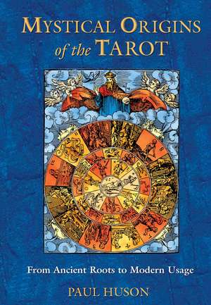 Mystical Origins of the Tarot: From Ancient Roots to Modern Usage de Paul Huson