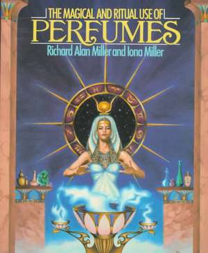 The Magical and Ritual Use of Perfumes de Iona Miller