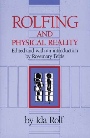 Rolfing and Physical Reality de Ida Rolf