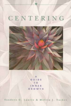 Centering: A Guide to Inner Growth de Sanders G. Laurie