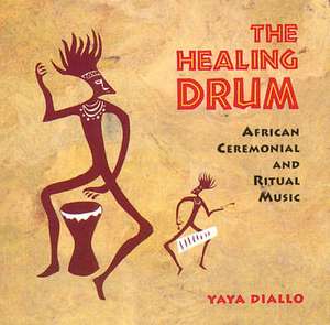 Healing Drum: African Ceremonial and Ritual Music de Yaya Diallo