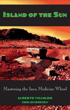 Island of the Sun: Mastering the Inca Medicine Wheel de Alberto Villoldo