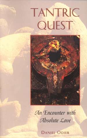 Tantric Quest: An Encounter with Absolute Love de Daniel Odier