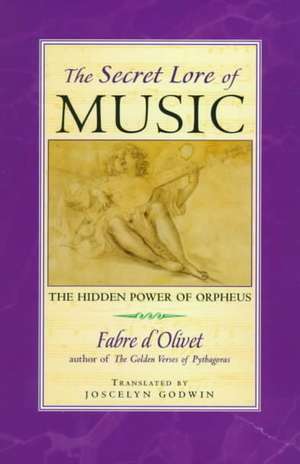 Secret Lore of Music: The Hidden Power of Orpheus de Fabre D'Olivet