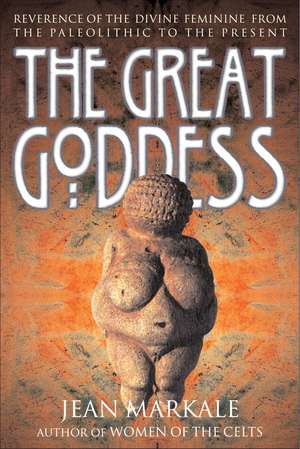 The Great Goddess: Reverence of the Divine Feminine from the Paleolithic to the Present de Jean Markale