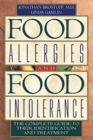 Food Allergies and Food Intolerance: The Complete Guide to Their Identification and Treatment de Jonathan Brostoff