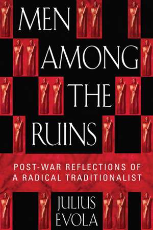 Men Among the Ruins: Post-War Reflections of a Radical Traditionalist de Julius Evola