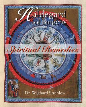 Hildegard of Bingen's Spiritual Remedies de Dr. Wighard Strehlow