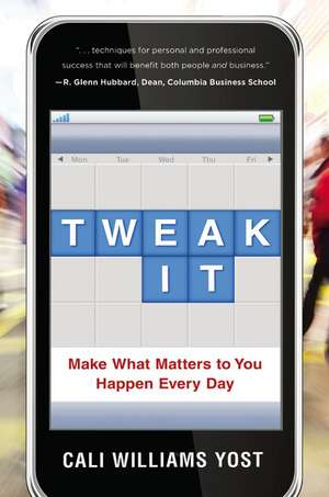 Tweak It: Make What Matters to You Happen Every Day de Cali Williams Yost