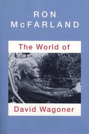 The World of David Wagoner de Ronald E. McFarland