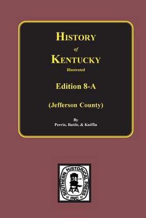 History of Jefferson County, Kentucky. (Edition 8-A) de William Henry Perrin