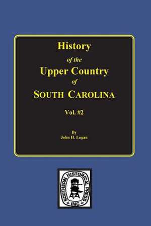 History of the Upper Country of South Carolina, Vol. #2. de Logan, John Henry