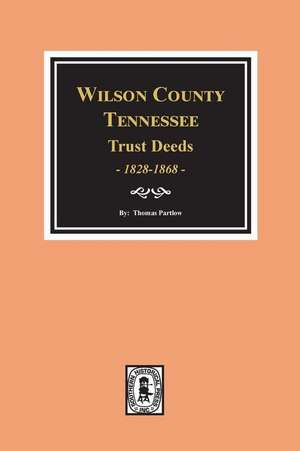 Wilson County, Tennessee Trust Deed Books EE-NN, 1828-1868. de Thomas Partlow