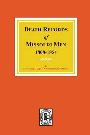 Death Records of Missouri Men, 1808-1854. de Stenley, Lois