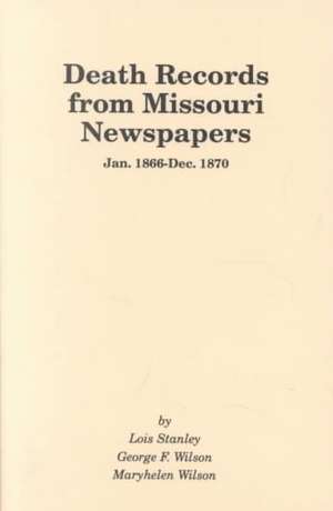 Death Records from Missouri Newspapers, 1866-1870. (Vol. #2) de Lois Stanley