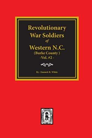 (Burke County, NC) Revolutionary War Soldiers of Western North Carolina. (Volume #2) de Emmett R White