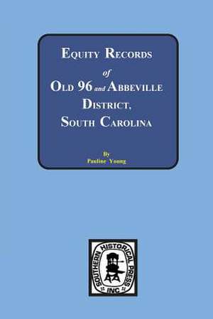 Equity Records of Old 96 and Abbeville District, S.C. de Pauline Young