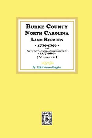 Burke County, North Carolina Land Records, 1779-1790 and Important Miscellaneous Records, 1777-1800. ( Volume #2 ) de Edith Warren Huggins