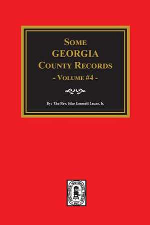 Some Georgia County Records, Volume #4 de Silas Emmett Lucas