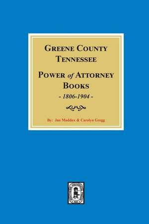 Greene County, Tennessee Power of Attorney Books, 1806-1904. de Maddux, Jan