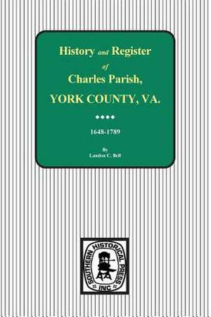 Charles Parish, York County, Virginia, History and Register, 1648-1789. de Landon C. Bell