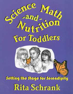 Science, Math, and Nutrition for Toddlers: Setting the Stage for Serendipity de Rita Schrank