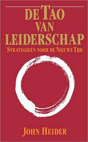 De Tao Van Leiderschap: Strategieen Voor de Nieuwe Tijd = The Tao of Leadership de John Heider