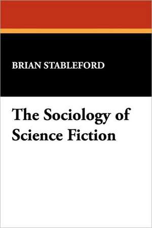 The Sociology of Science Fiction de Brian Stableford