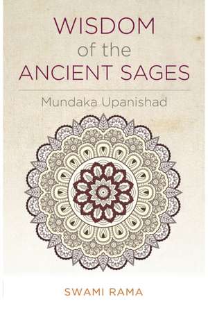 Wisdom of the Ancient Sages: Mundaka Upanishad de Swami Rama