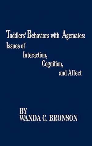 Toddlers' Behaviors with Agemates: Issues of Interaction, Cognition, and Affect de Wanda C. Bronson