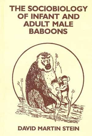 The Sociobiology of Infant and Adult Male Baboons de David Martin Stein