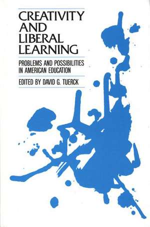 Creativity and Liberal Learning: Problems and Possibilities in American Education de David G. Tuerck